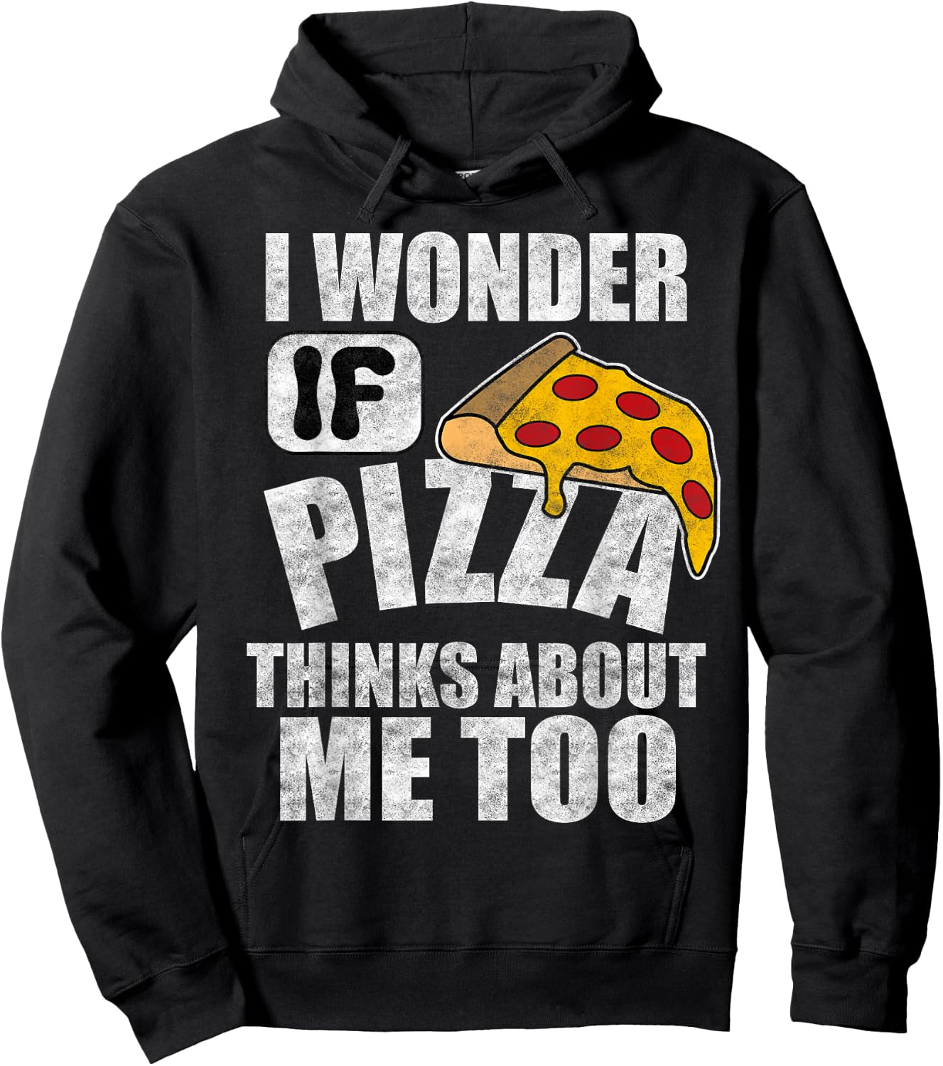 I Wonder If Pizza Thinks About Me Too Funny Food Lover Quote Hoodie - Hoodie | Black