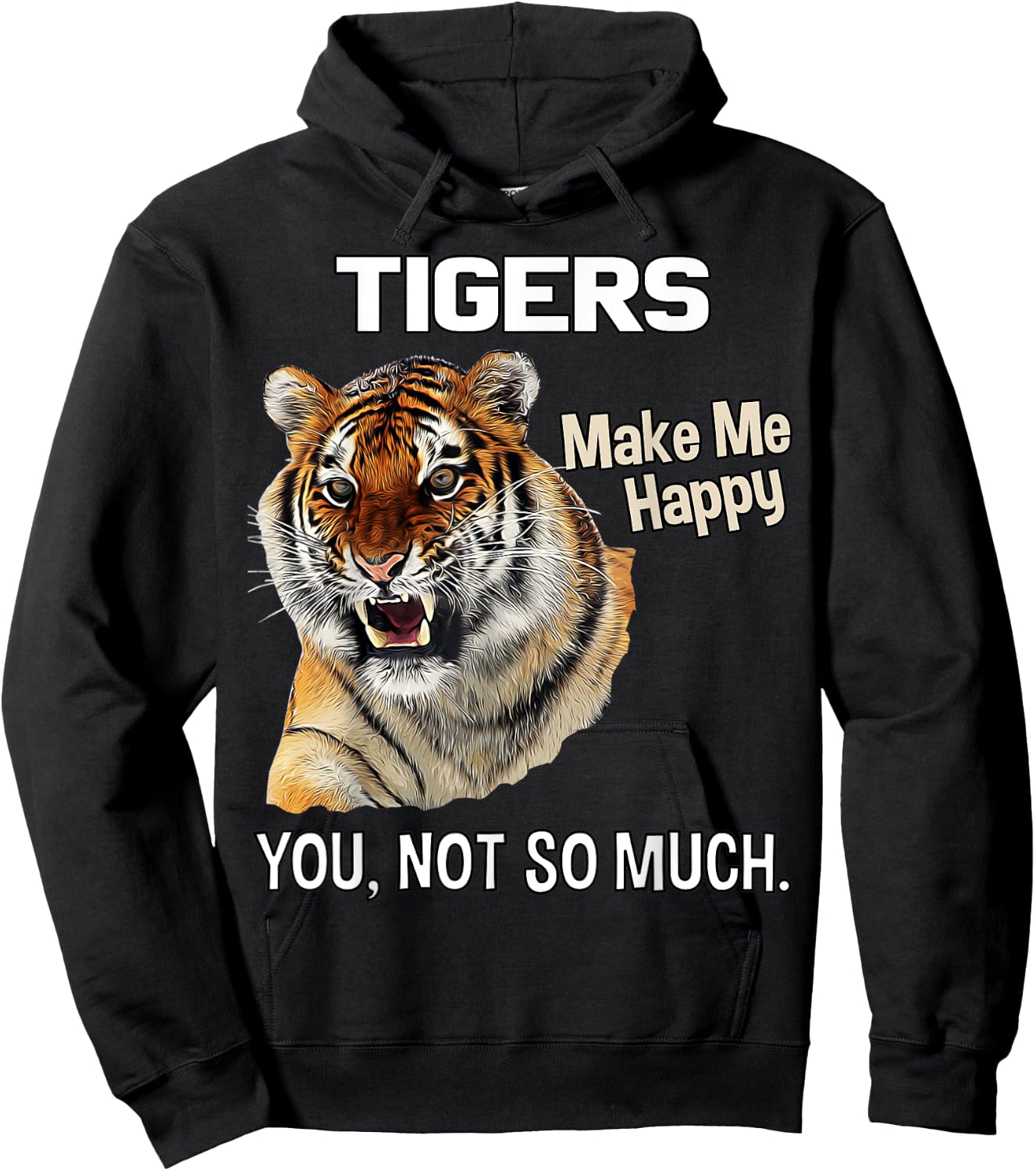 Tigers Make Me Happy. You, Not So Much. Funny Tiger Design Hoodie - Hoodie | Black