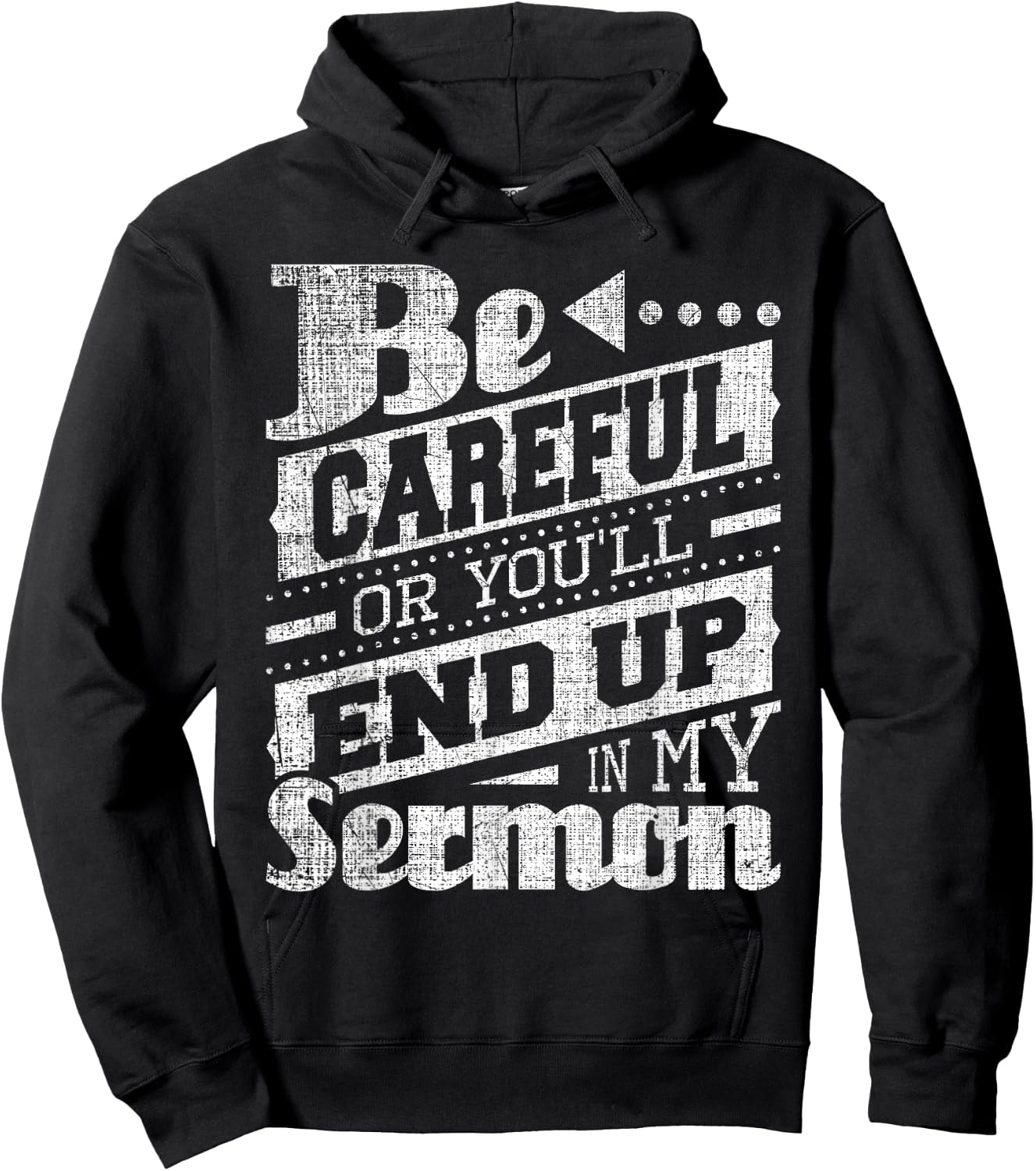 Be Careful Or You'll End Up In My Sermon - Pastor Preacher Hoodie - Hoodie | Black