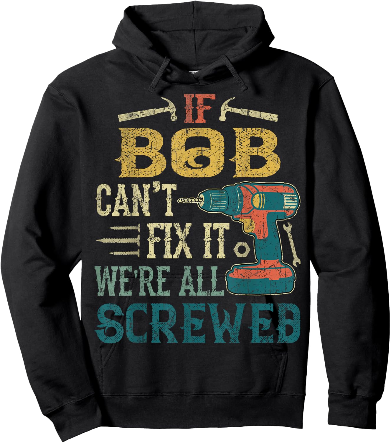 If Bob Can't Fix it We're All Screwed Funny Fathers Gift Hoodie - Hoodie | Black