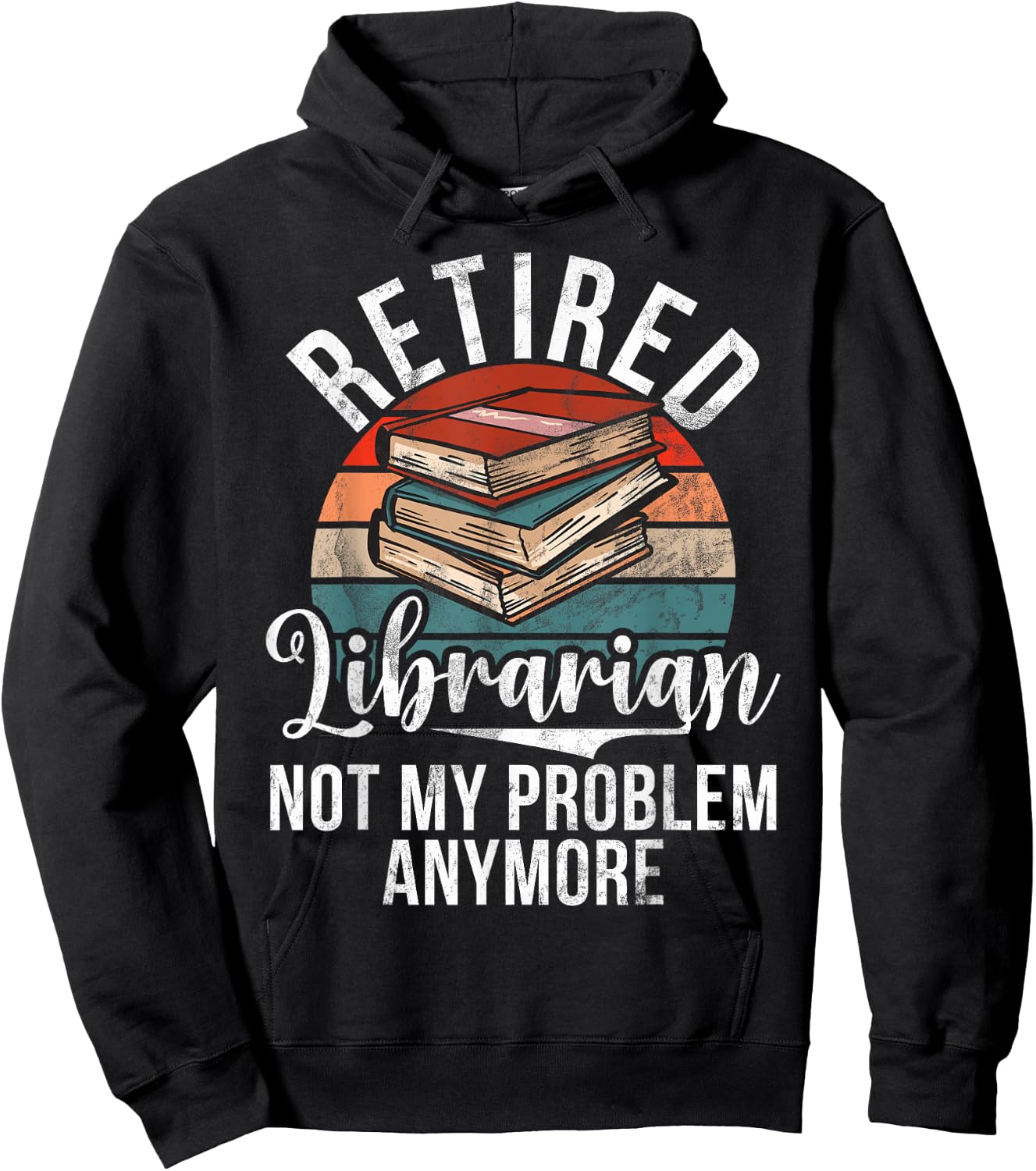 Retired Librarian not my Problem anymore Librarian Hoodie - Hoodie | Black
