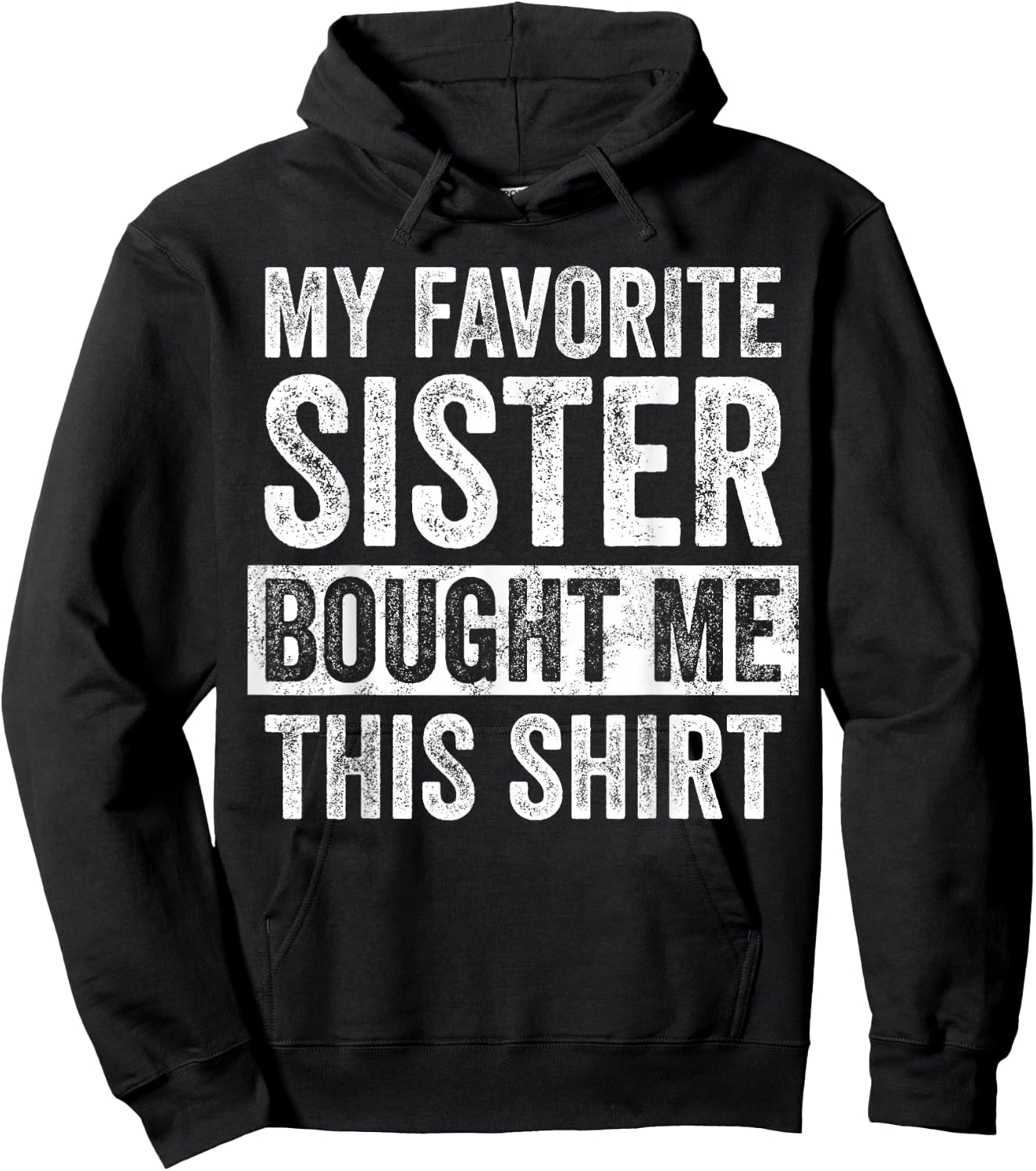 My Favorite Sister Bought Me This Shirt, Funny Brother Joke Hoodie - Hoodie | Black
