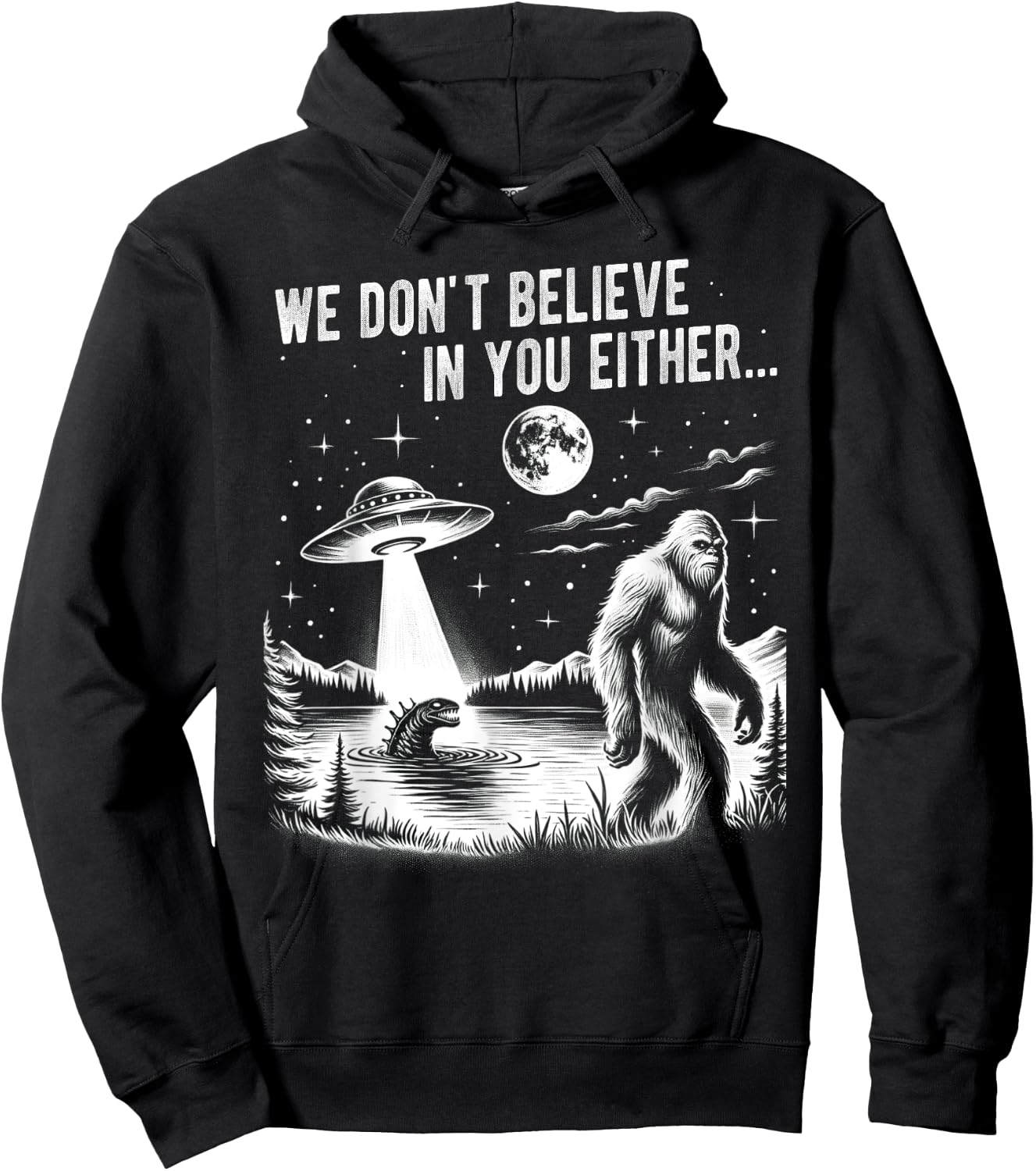 We Don't Believe in you Either Bigfoot UFO Unicorn Monster Hoodie - Hoodie | Black