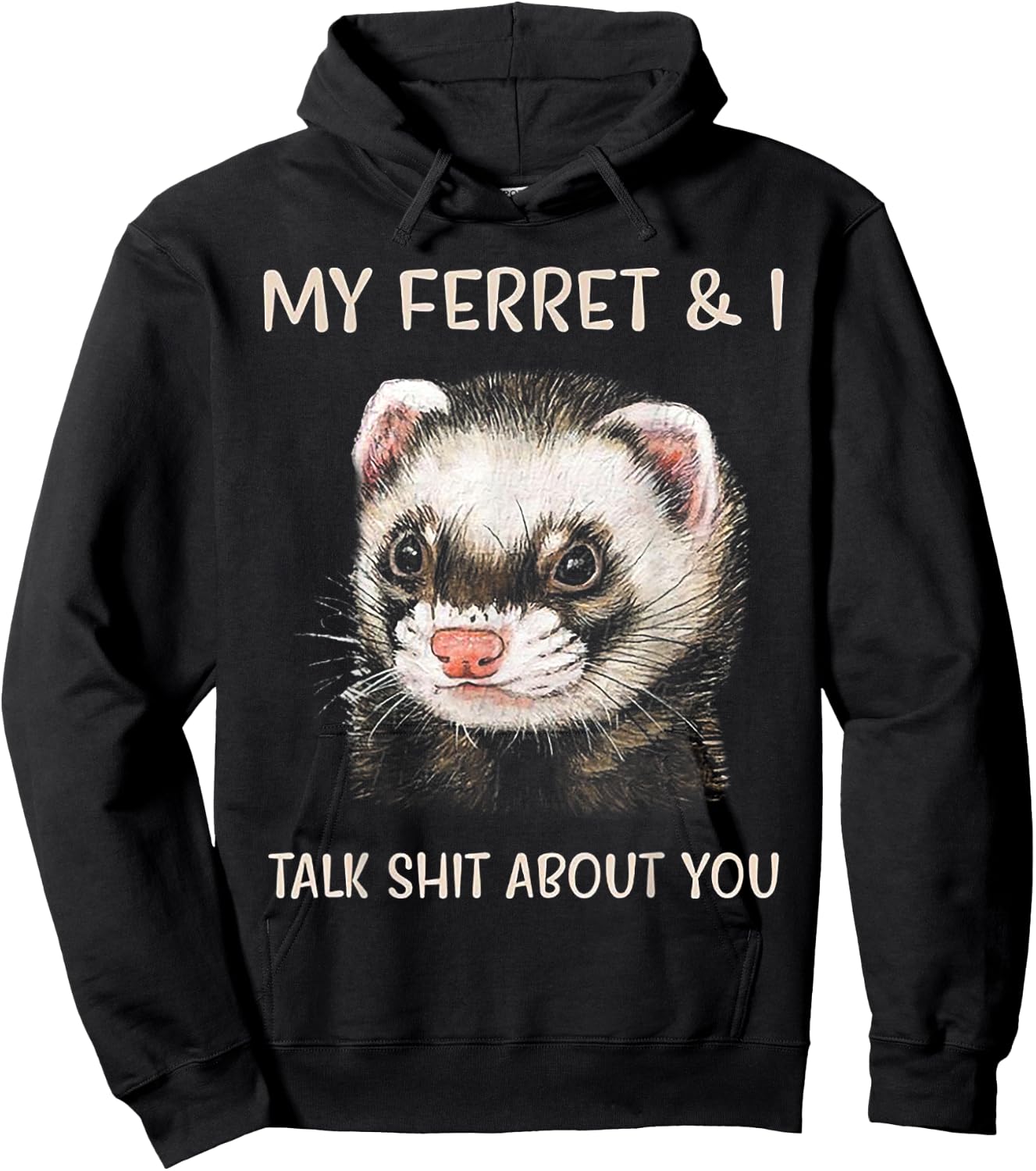 My Ferret and I Talk Shit About You Hoodie - Hoodie | Black