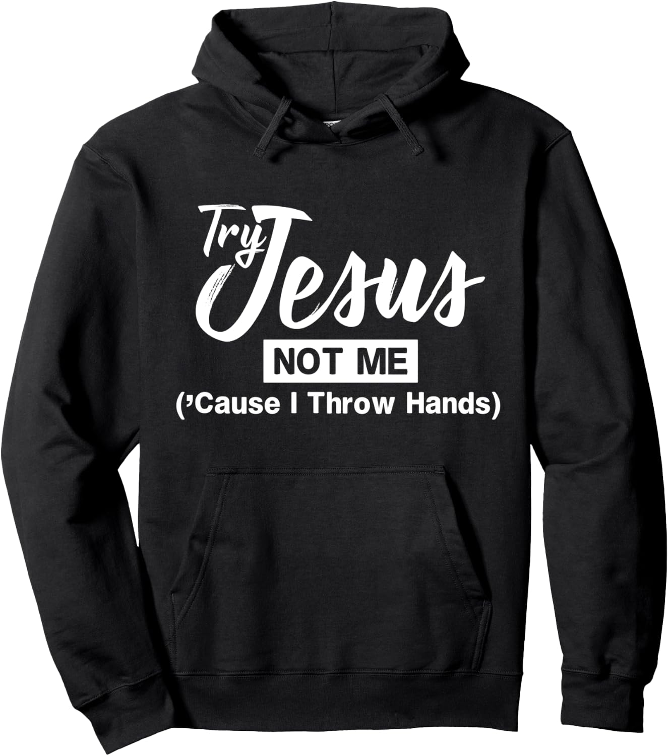Humor Christian Try Jesus Not Me Cause I Throw Hands Hoodie - Hoodie | Black