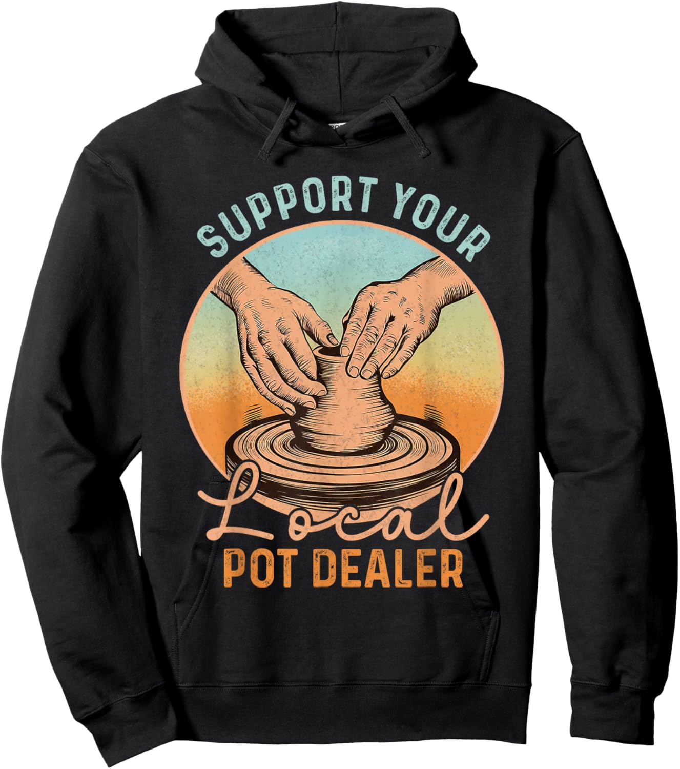 Support Your Local Pot Dealer Funny Pottery Artists Boys Men Hoodie - Hoodie | Black