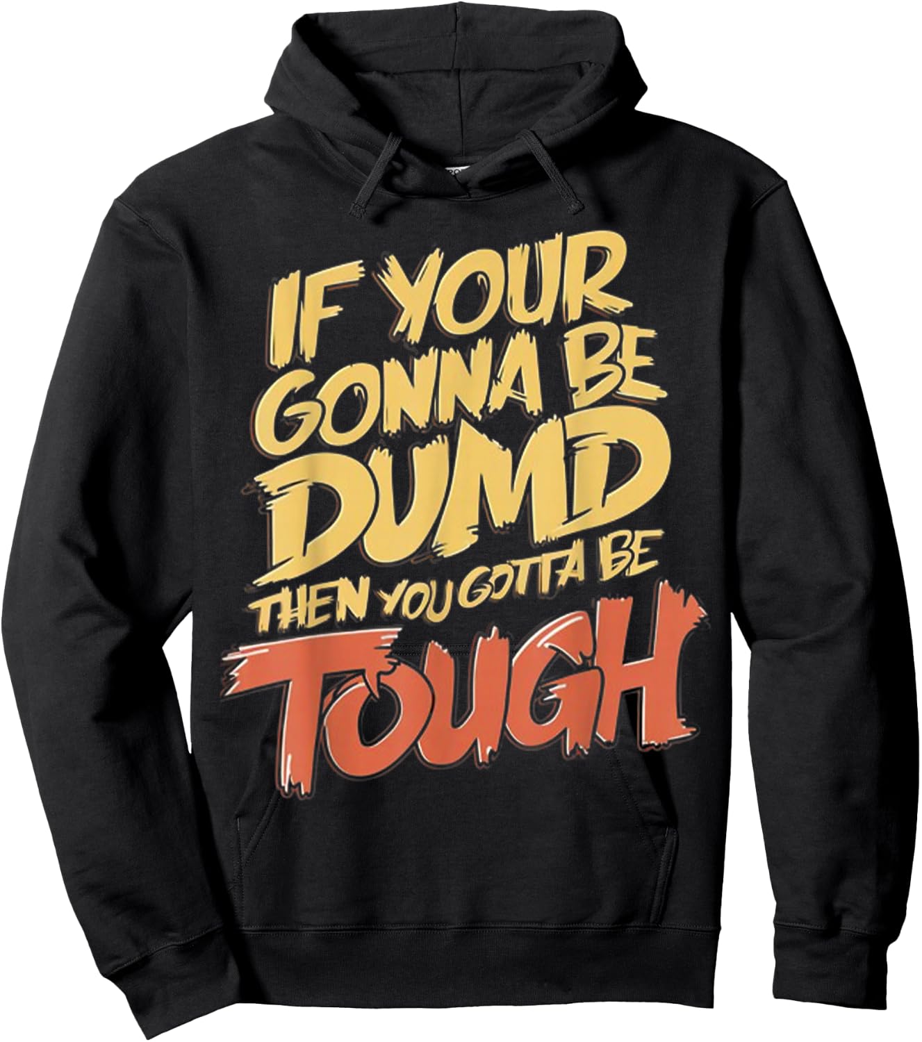 If Your Gonna Be Dumb Then You Gotta Be Tough Funny Quote Hoodie - Hoodie | Black