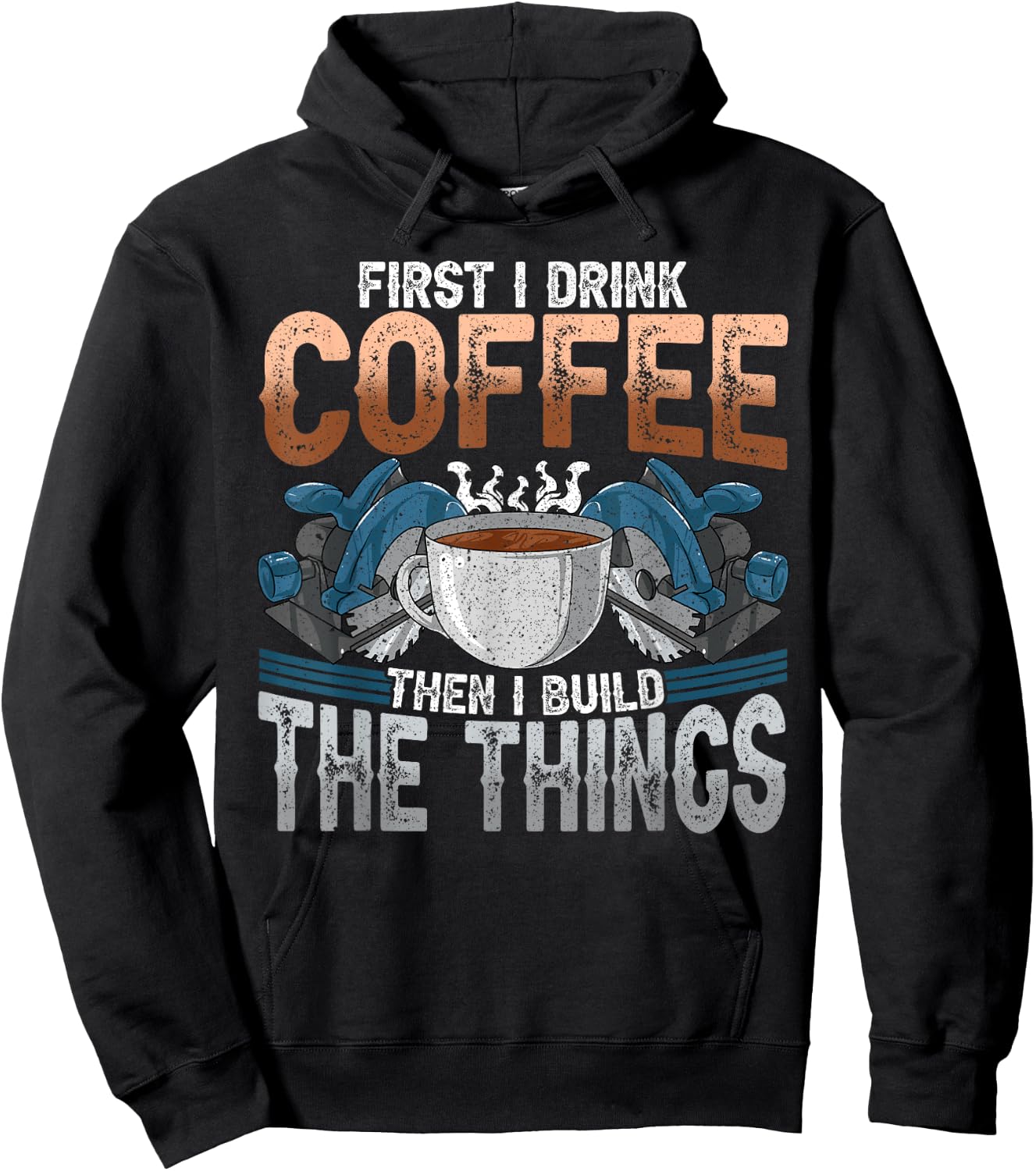 Woodworking Shirt Funny Carpenter Coffee And Build Things Hoodie - Hoodie | Black