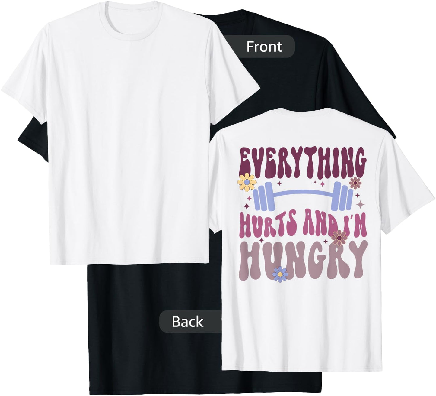 Everything Hurts And I'm Hungry (on back) T-Shirt - T-Shirt | Black