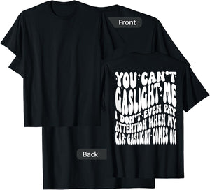 You can’t gaslight me I don’t even pay Attention when T-Shirt - T-Shirt | Black