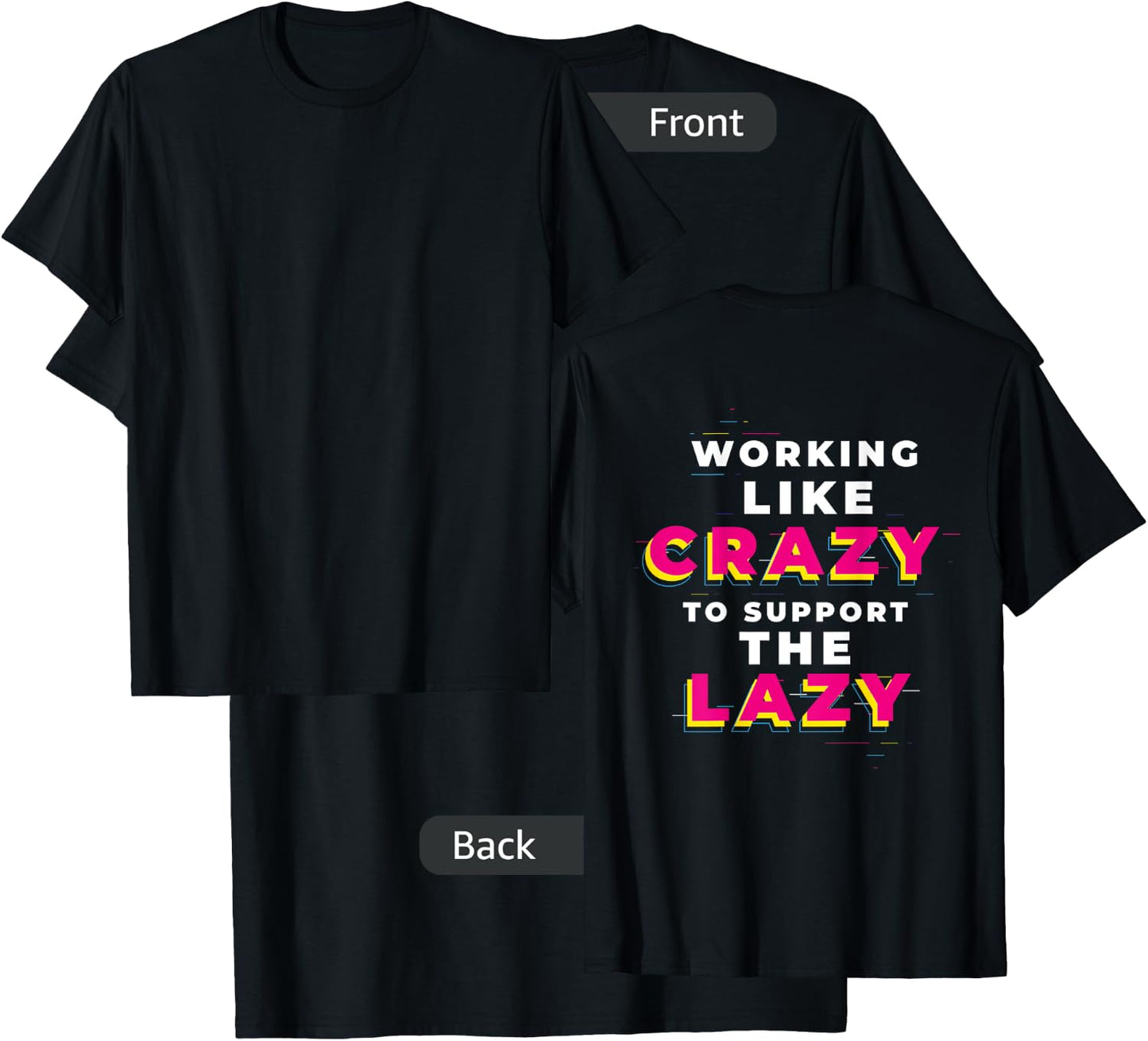 (print on back) WORKING LIKE CRAZY TO SUPPORT THE LAZY T-Shirt - T-Shirt | Black