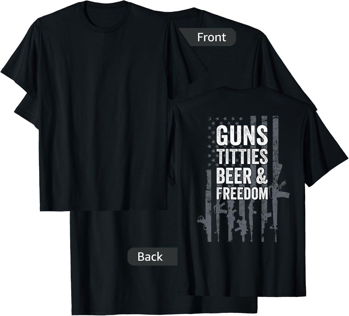 Guns Titties Beer & Freedom - Funny Drinking - ON BACK T-Shirt - T-Shirt | Black