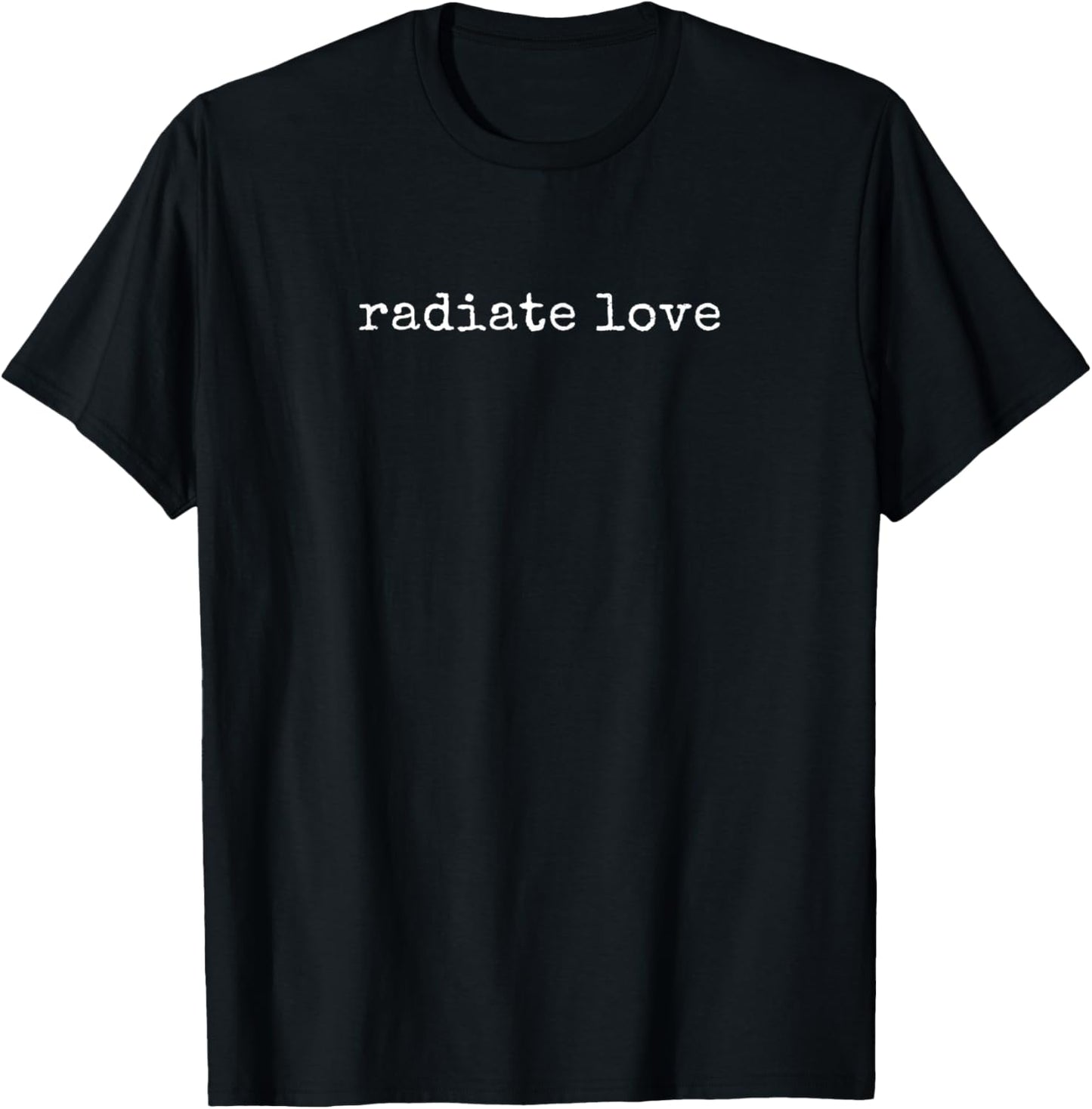 Funny Motivational Radiate Love T-Shirt - T-Shirt | Black