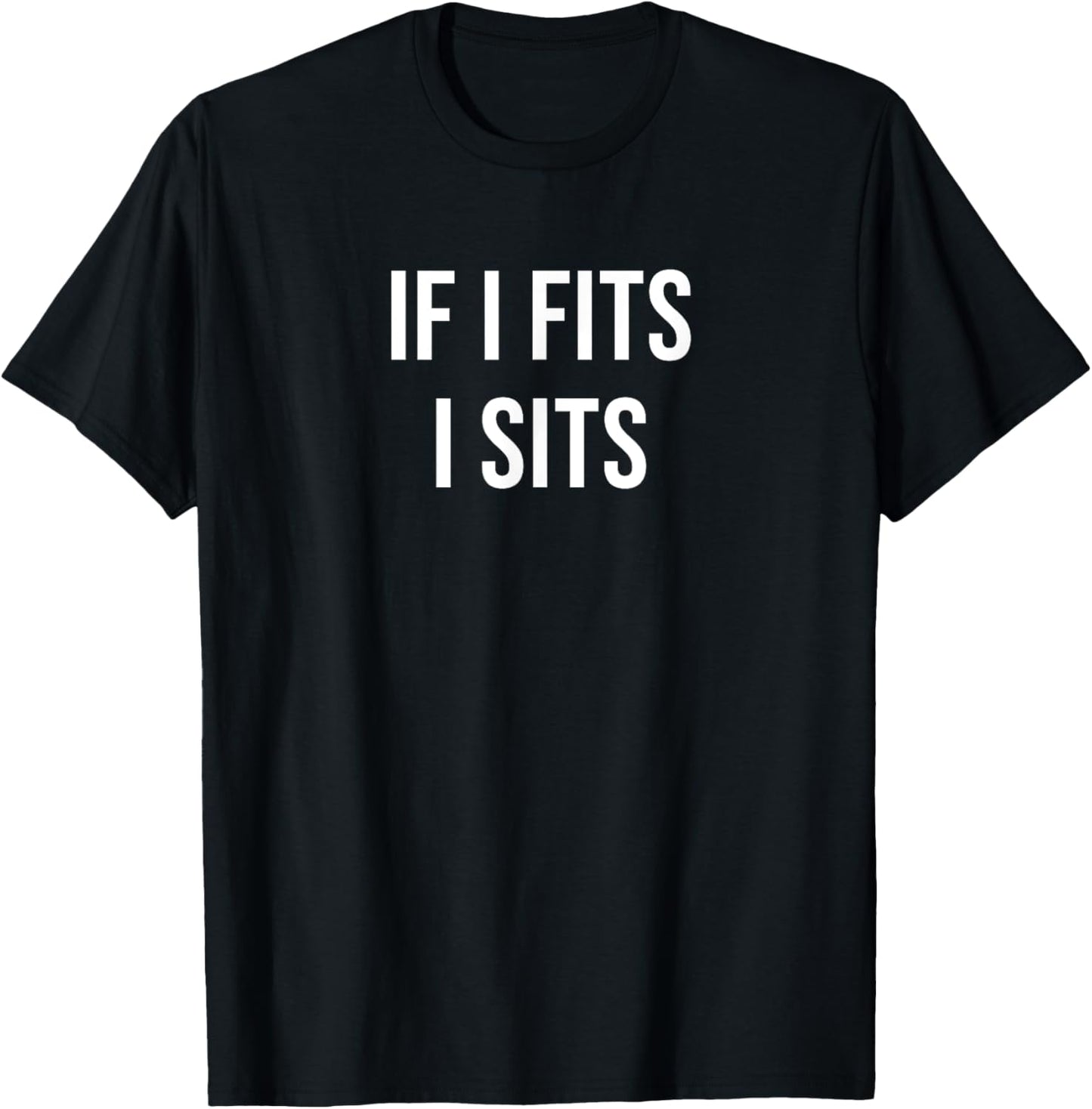 If I Fits I Sits T-Shirt - T-Shirt | Black
