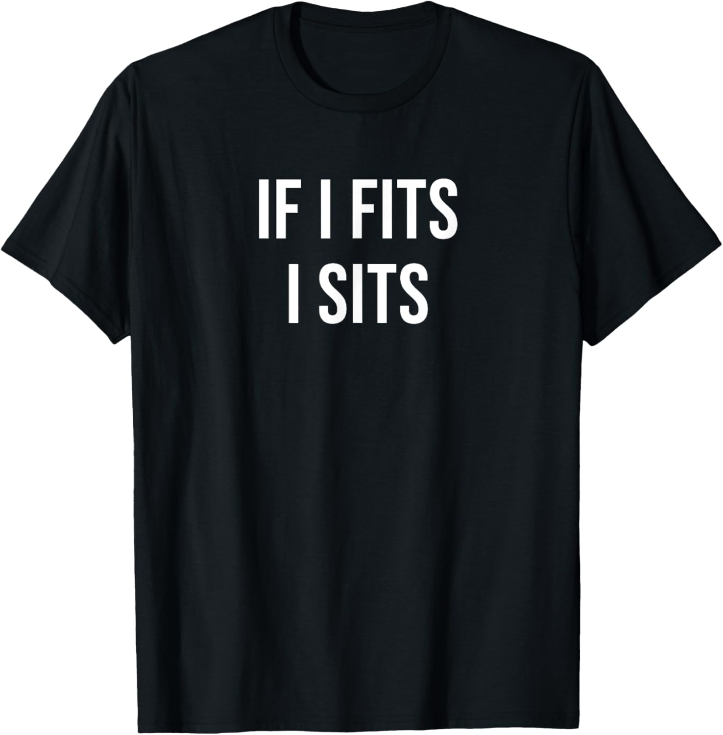 If I Fits I Sits T-Shirt - T-Shirt | Black