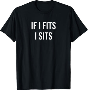 If I Fits I Sits T-Shirt - T-Shirt | Black