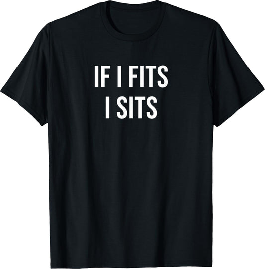 If I Fits I Sits T-Shirt - T-Shirt | Black