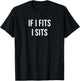 If I Fits I Sits T-Shirt - T-Shirt | Black