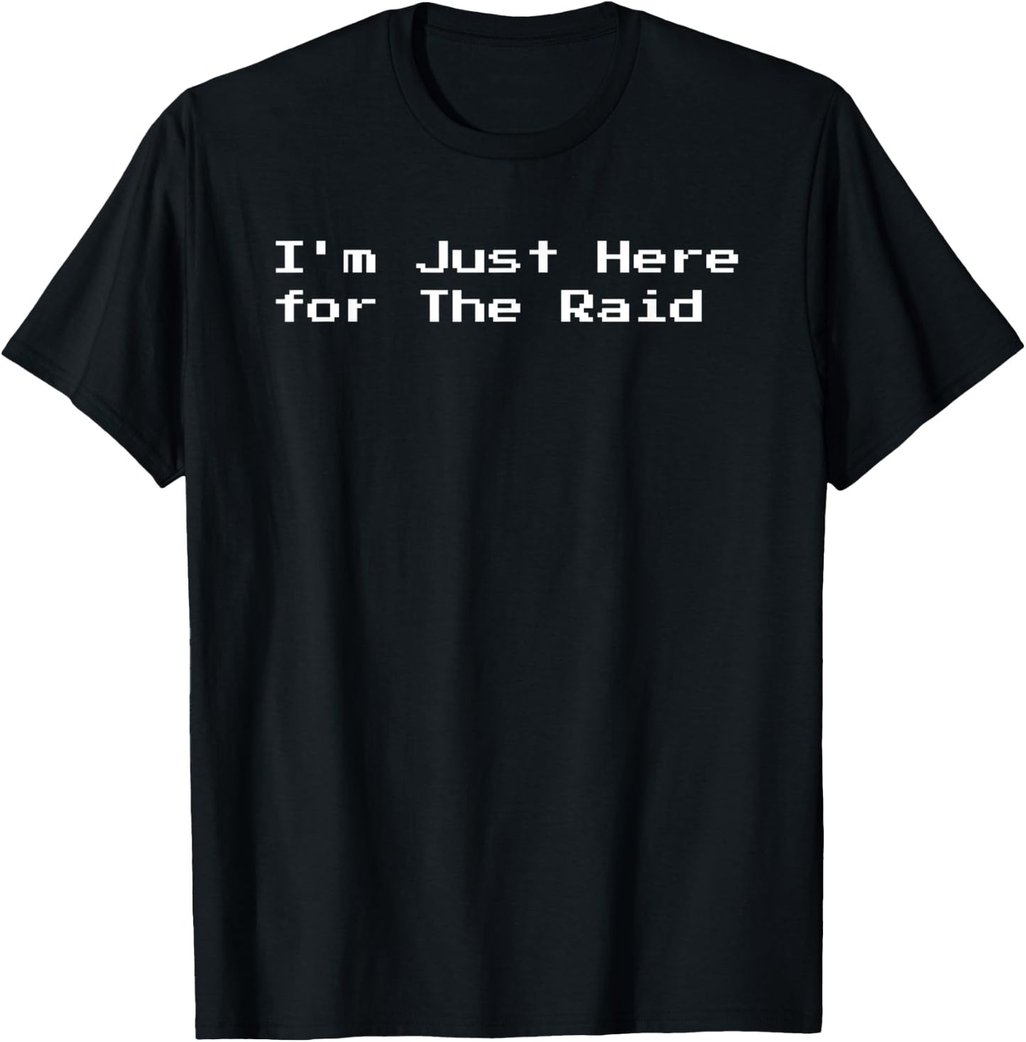 I'm Just Here for the Raid Wow Gaming Gift T-Shirt - T-Shirt | Black