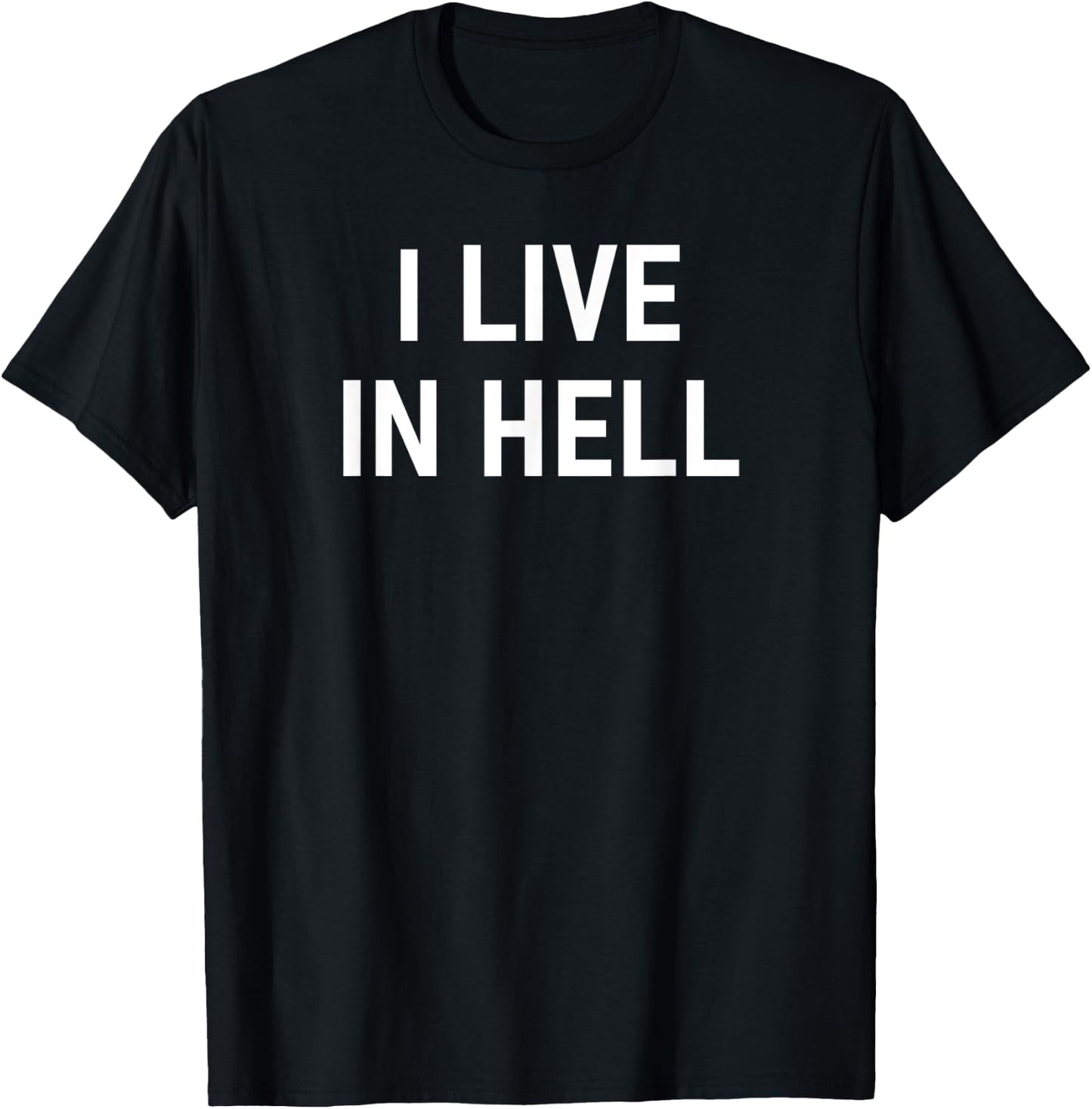 I Live In Hell, Funny, Sarcastic, Jokes, Family T-Shirt - T-Shirt | Black
