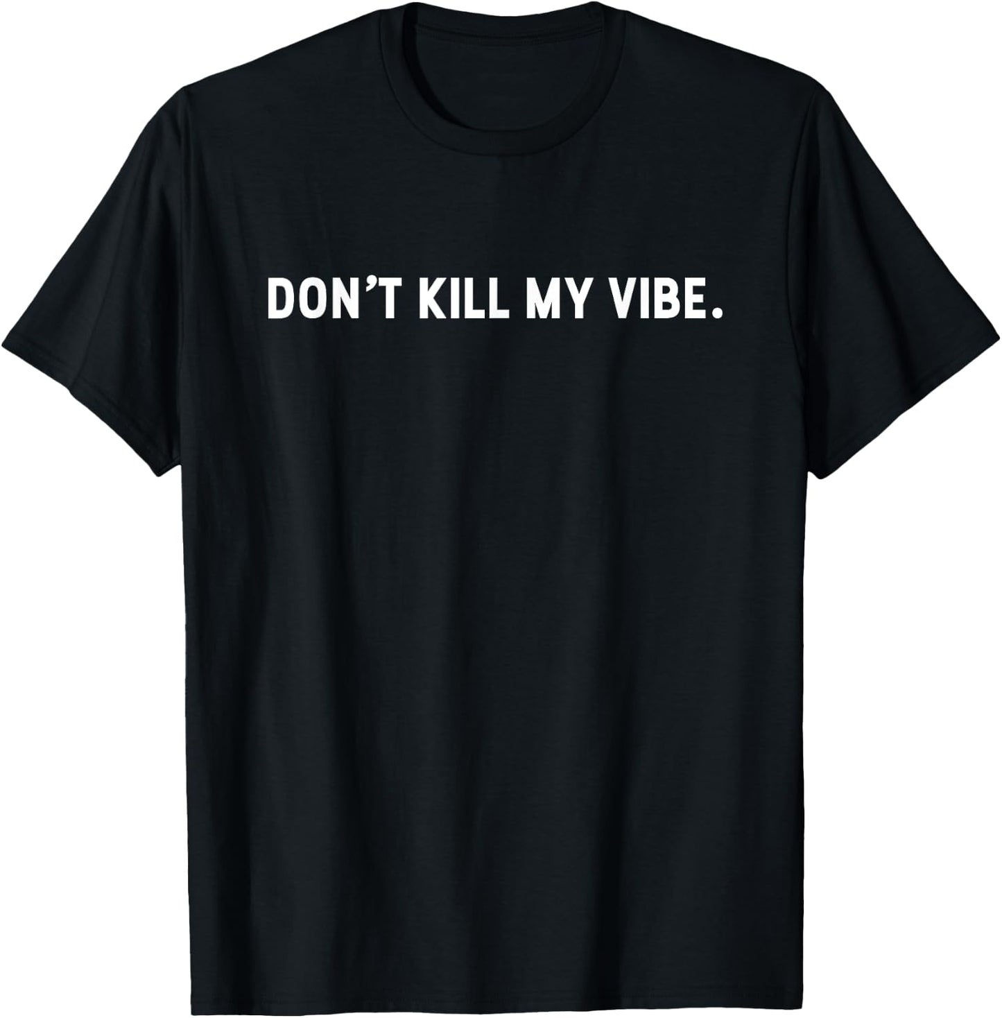 Dont Kill My Vibe Motivation T-Shirt - T-Shirt | Black
