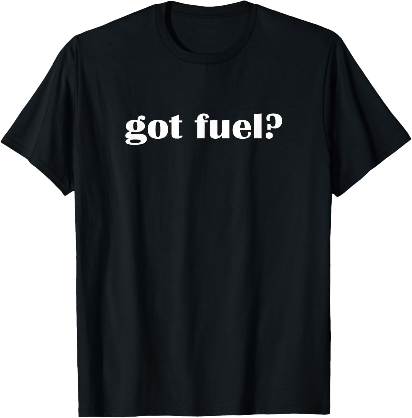 Got Fuel? Drag Racing Boating Gasoline T-Shirt - T-Shirt | Black