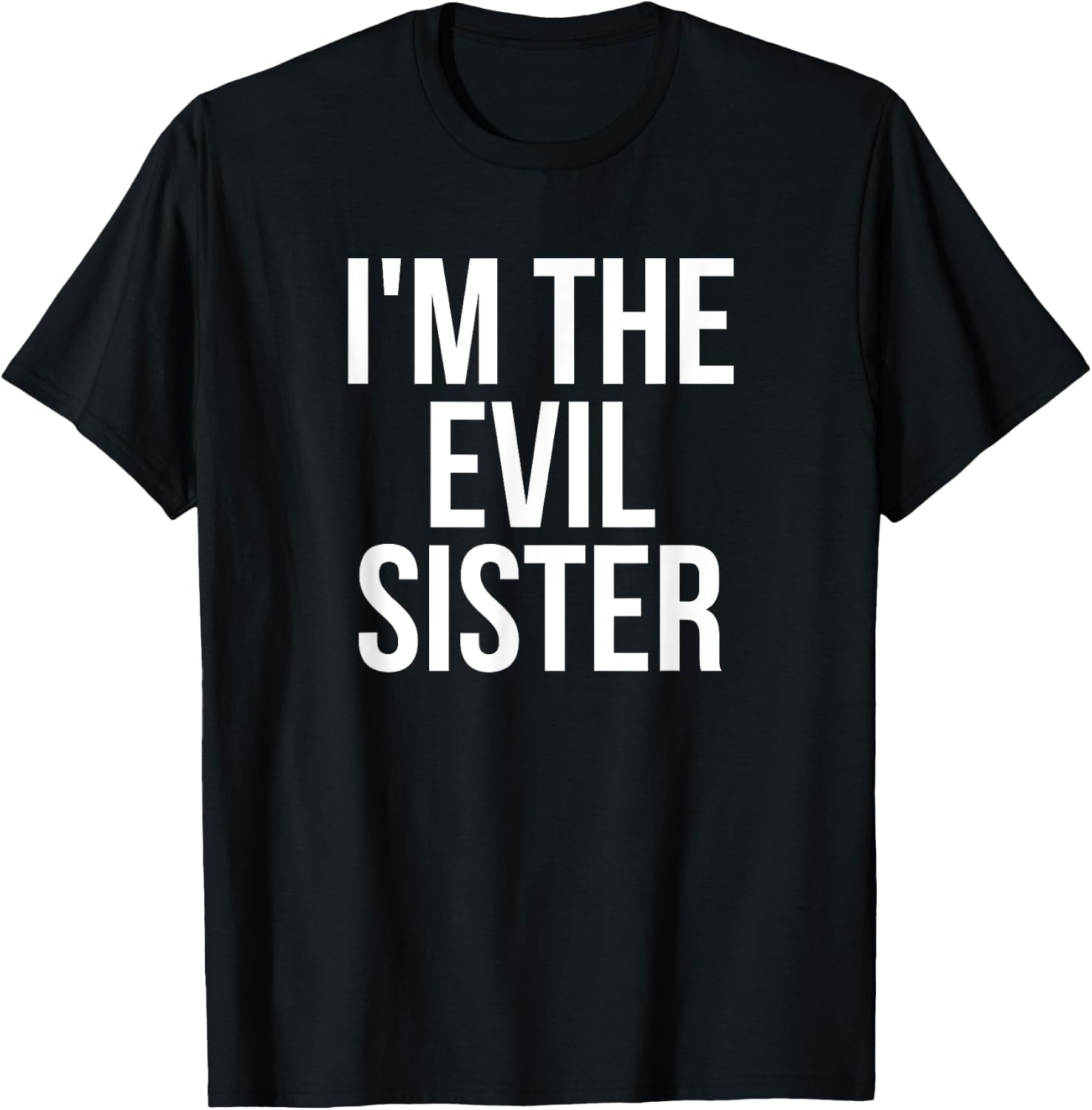 I'm The Evil Sister Funny Matching T-Shirt - T-Shirt | Black