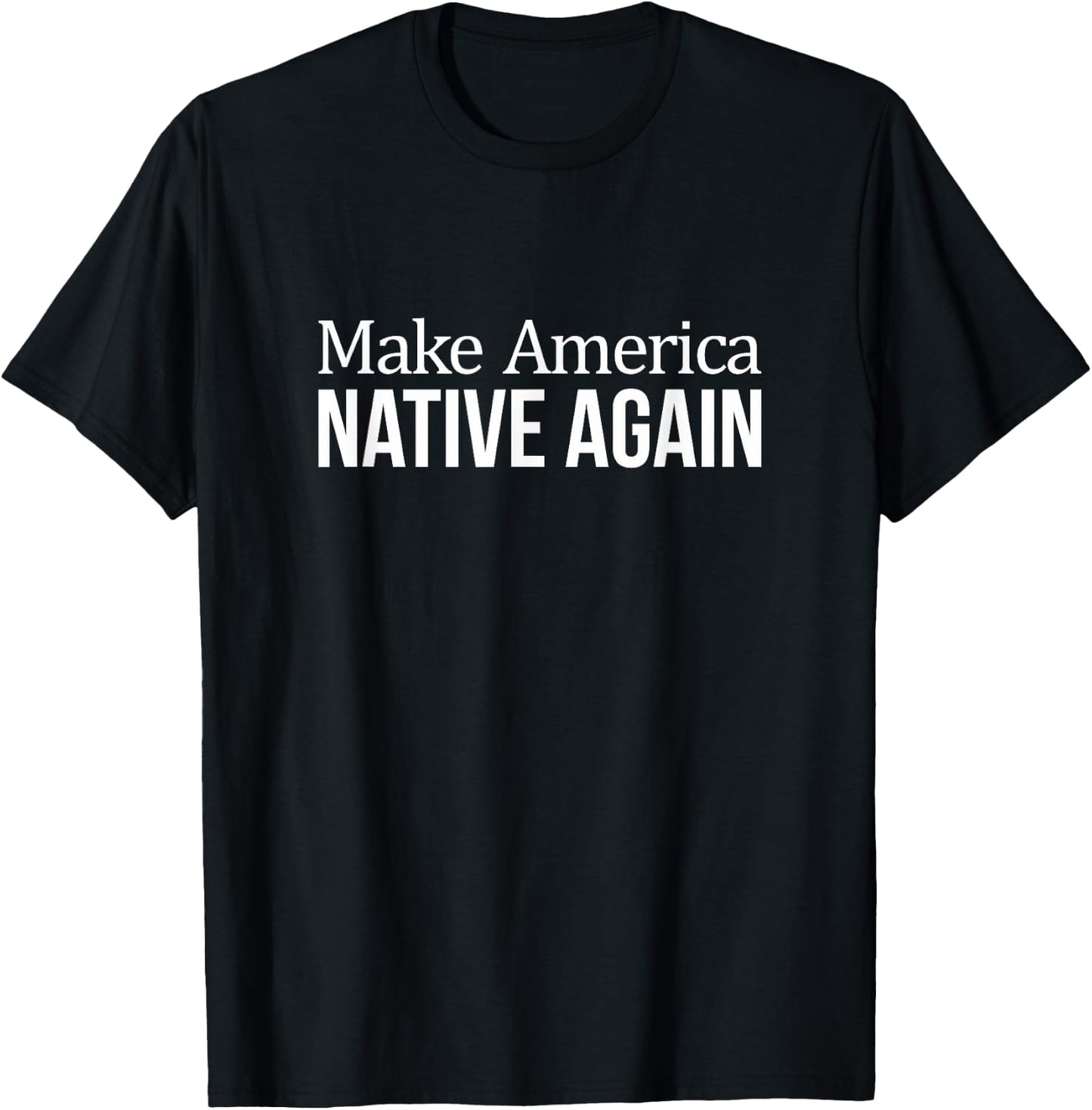 Make America Native Again T-Shirt - T-Shirt | Black