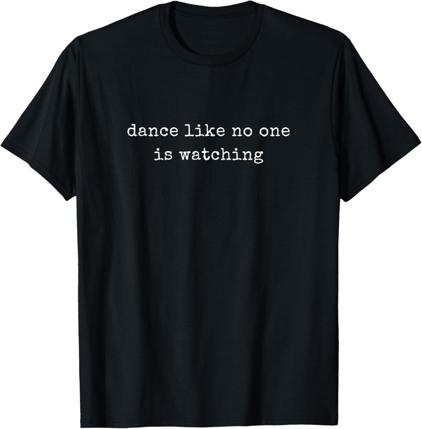 Funny Motivational Dance Like No One Is Watching T-Shirt - T-Shirt | Black