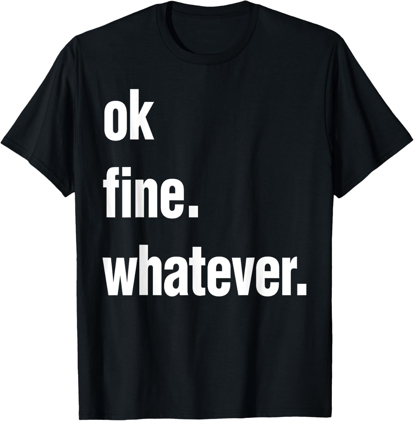 Okay Fine Whatever Shirt Sarcastic Gift Funny Woman T-Shirt - T-Shirt | Black