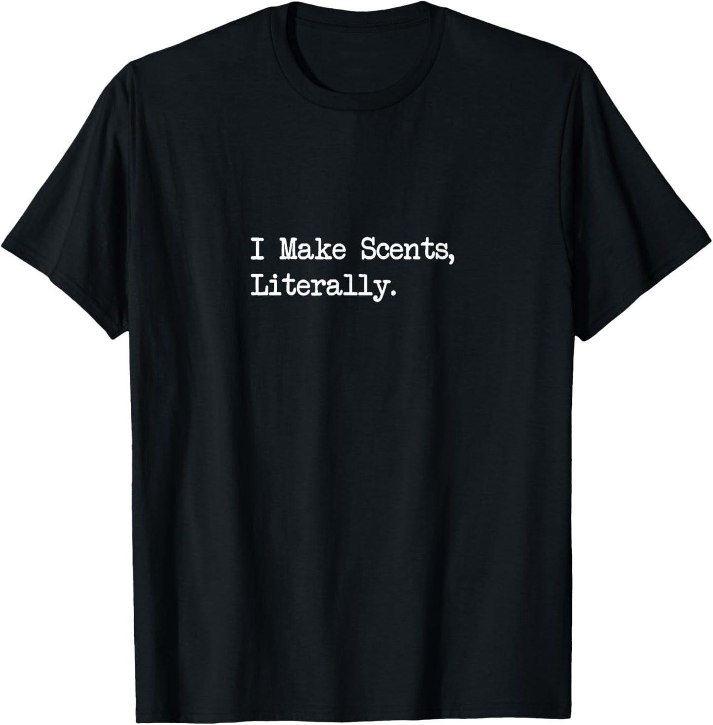 I Make Scents Literally Funny Candle Maker Quotes Apparel T-Shirt - T-Shirt | Black