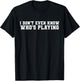 I Don't Even Know Who's Playing Funny Football Sunday Humor T-Shirt - T-Shirt | Black