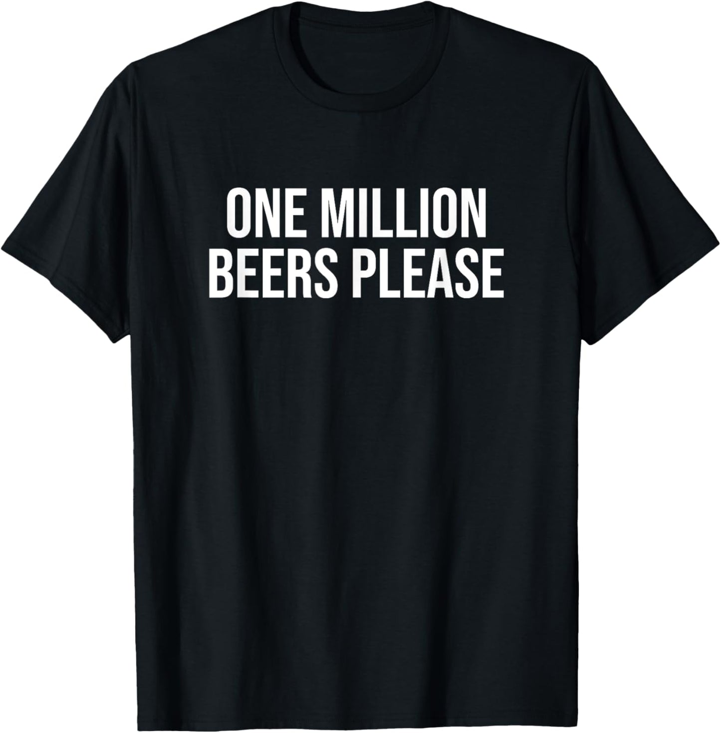 One Million Beers Please Shirt Funny Saying T-Shirt - T-Shirt | Black