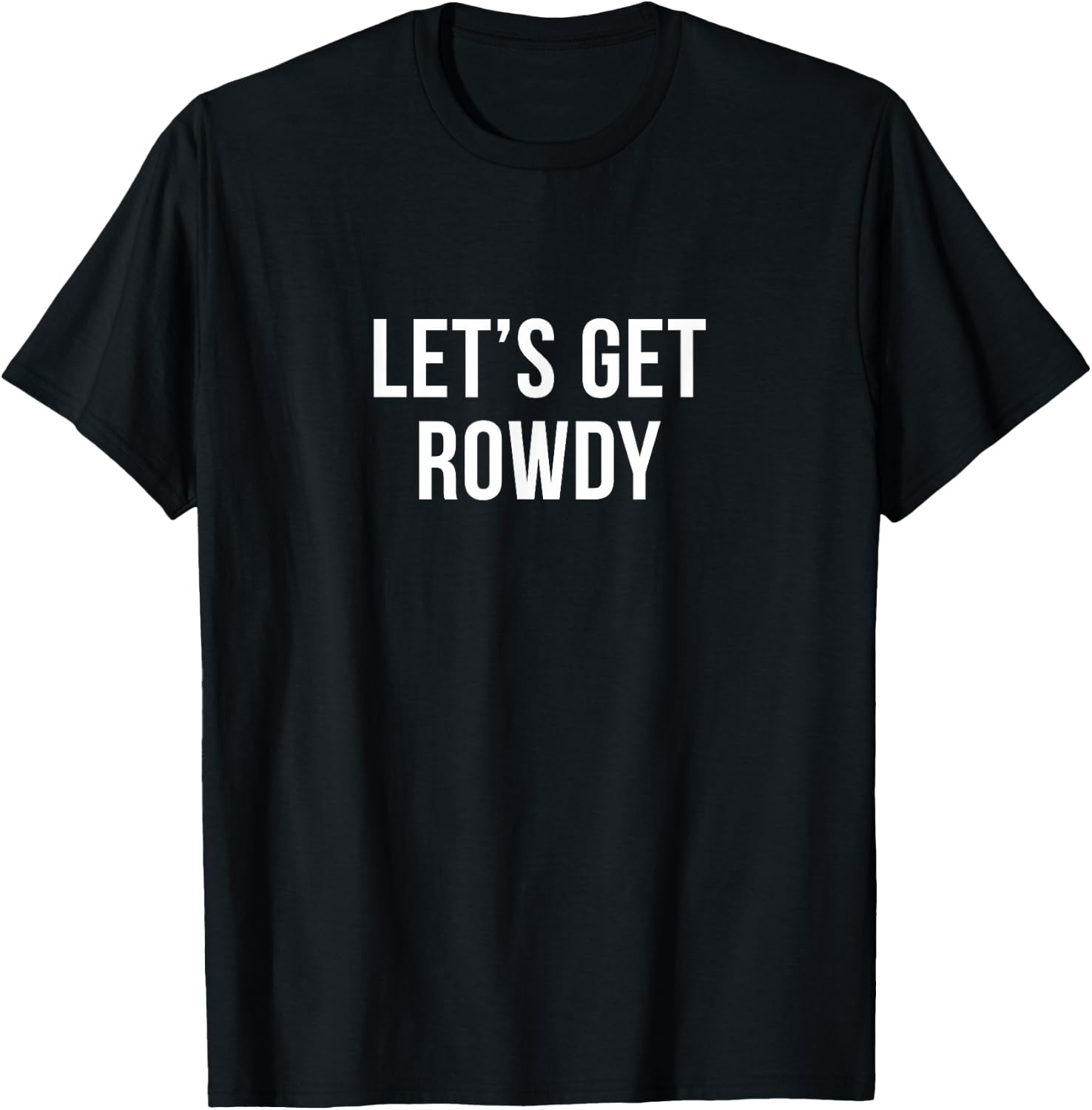 Let's Get Rowdy T-Shirt - T-Shirt | Black