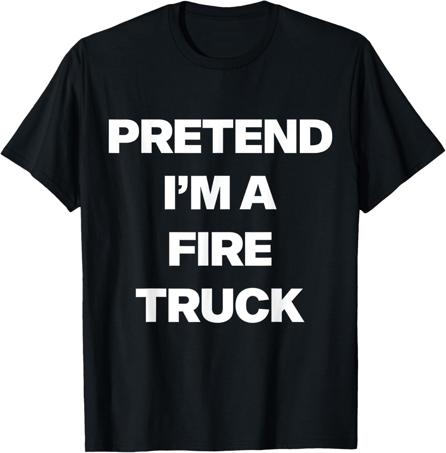 Easy Pretend I'm Fire Truck Costume Gifts Fireman Halloween T-Shirt - T-Shirt | Black
