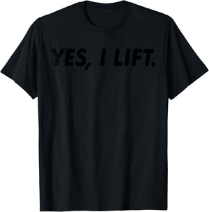 Gym Workout Funny - Yes I Lift T-Shirt - T-Shirt | Black
