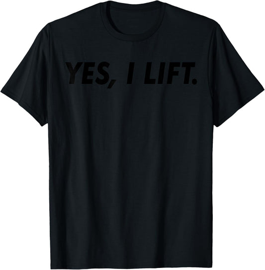 Gym Workout Funny - Yes I Lift T-Shirt - T-Shirt | Black