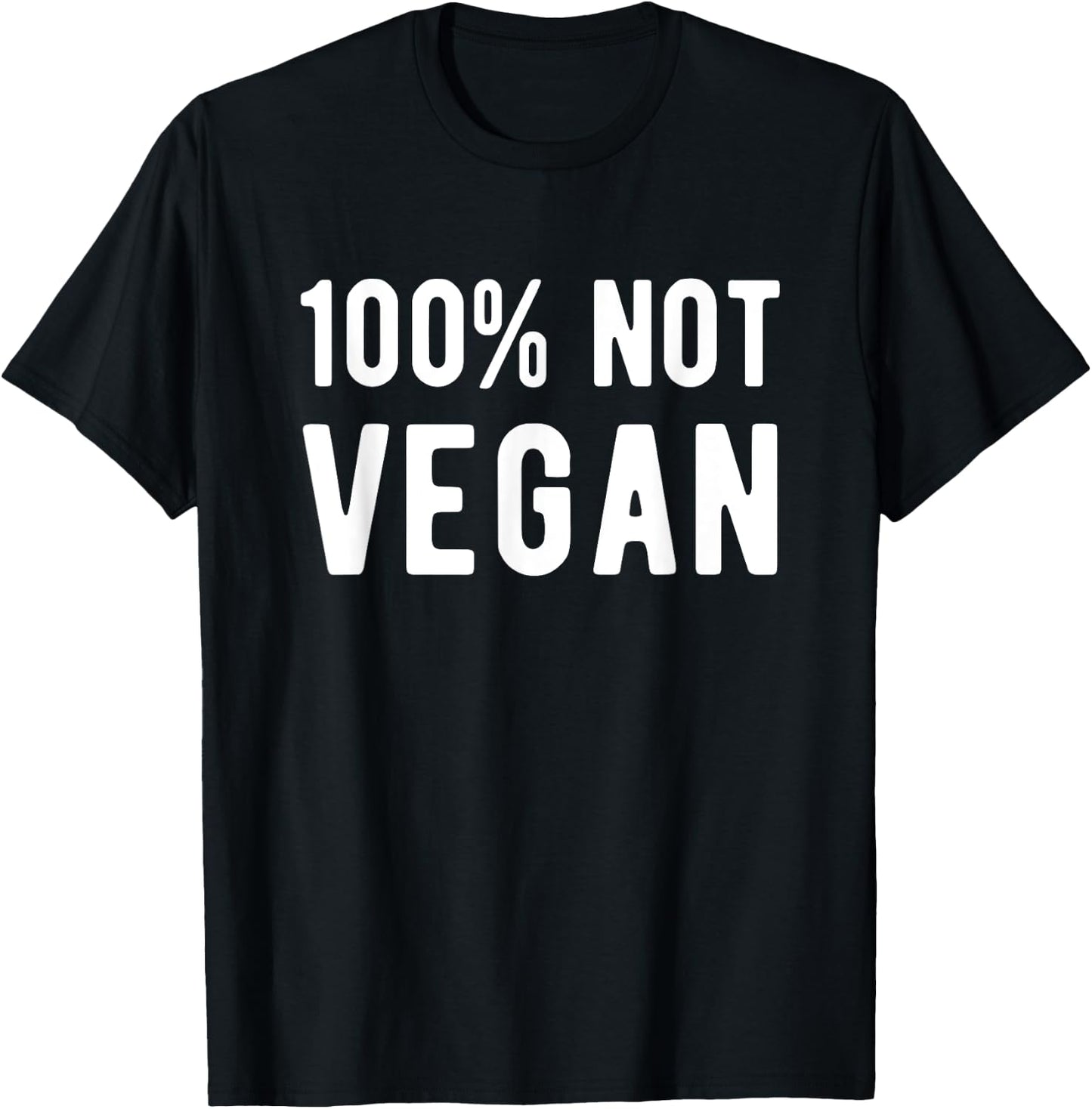 100% Not Vegan Funny Meat Eater Carnivore T-Shirt - T-Shirt | Black