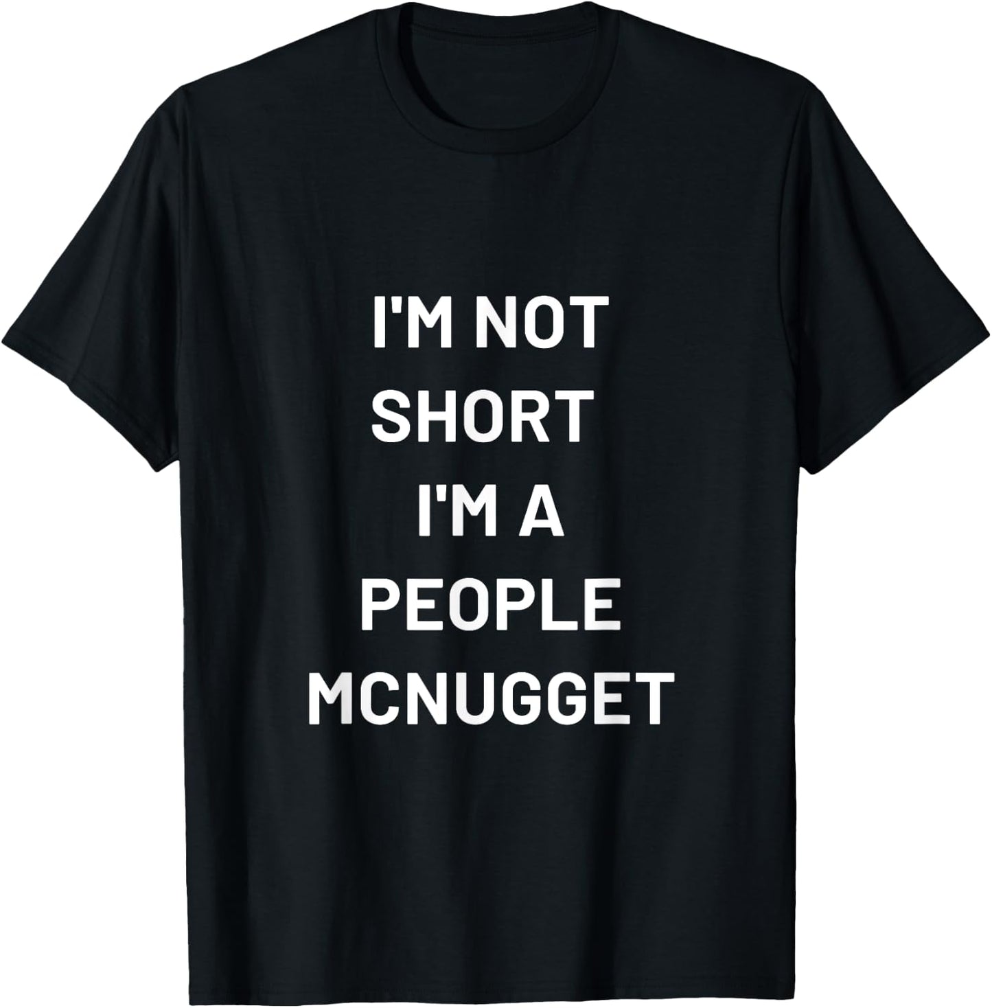 I'm Not Short I'm a People Mcnugget T-Shirt - T-Shirt | Black