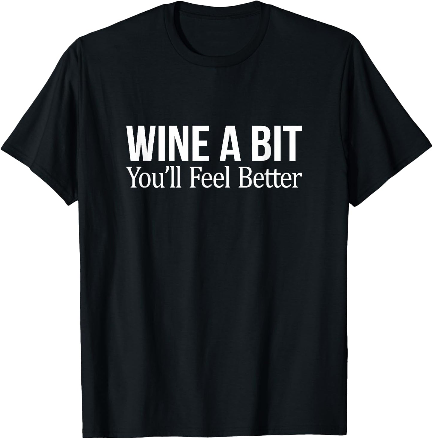 Wine A Bit - You'll Feel Better T-Shirt - T-Shirt | Black