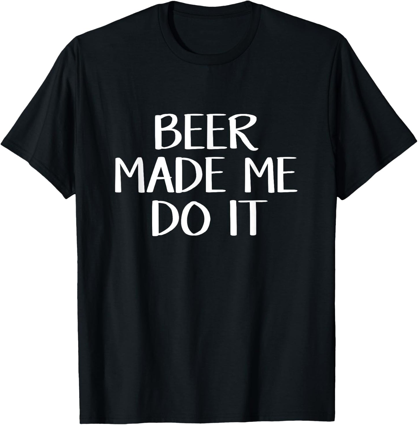 Beer Made Me Do It T-Shirt - T-Shirt | Black