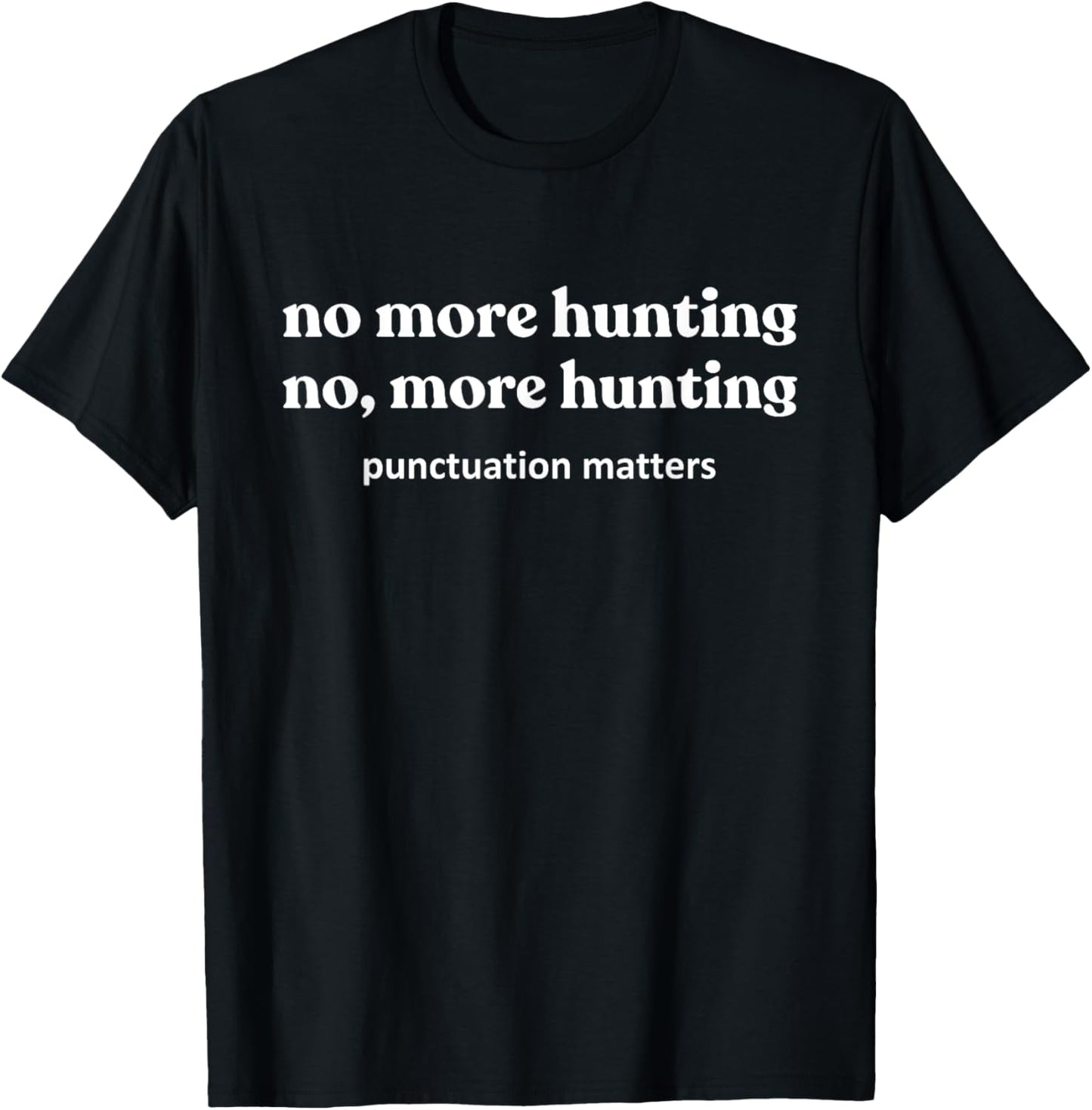 Funny Hunting Shirts , No, More Hunting T-Shirt - T-Shirt | Black