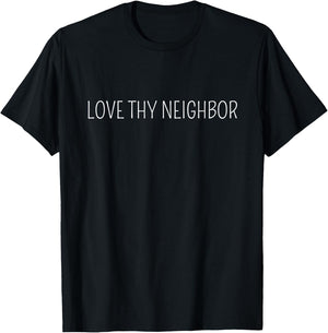 Love Thy Neighbor T-Shirt - T-Shirt | Black