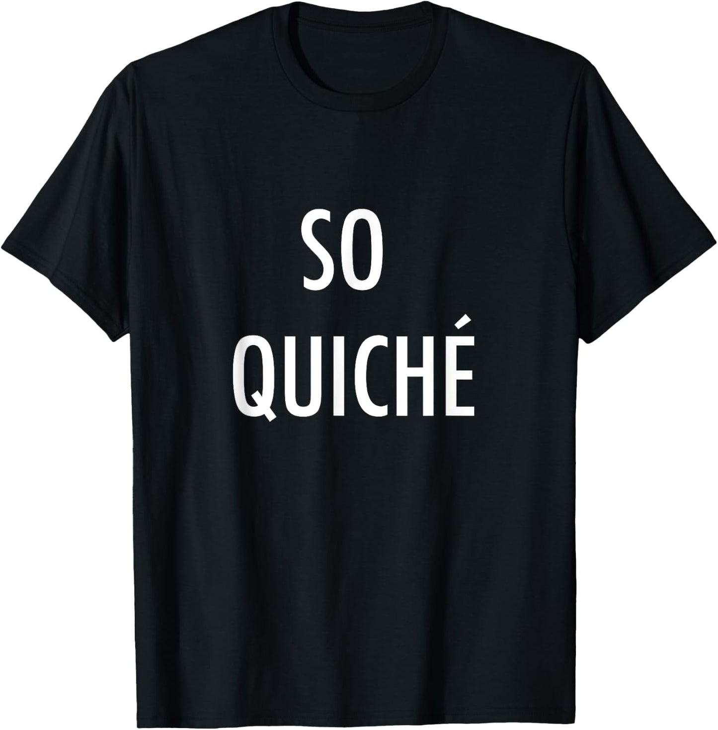 So Quiche - Cliche French Food Lover T-Shirt - T-Shirt | Black