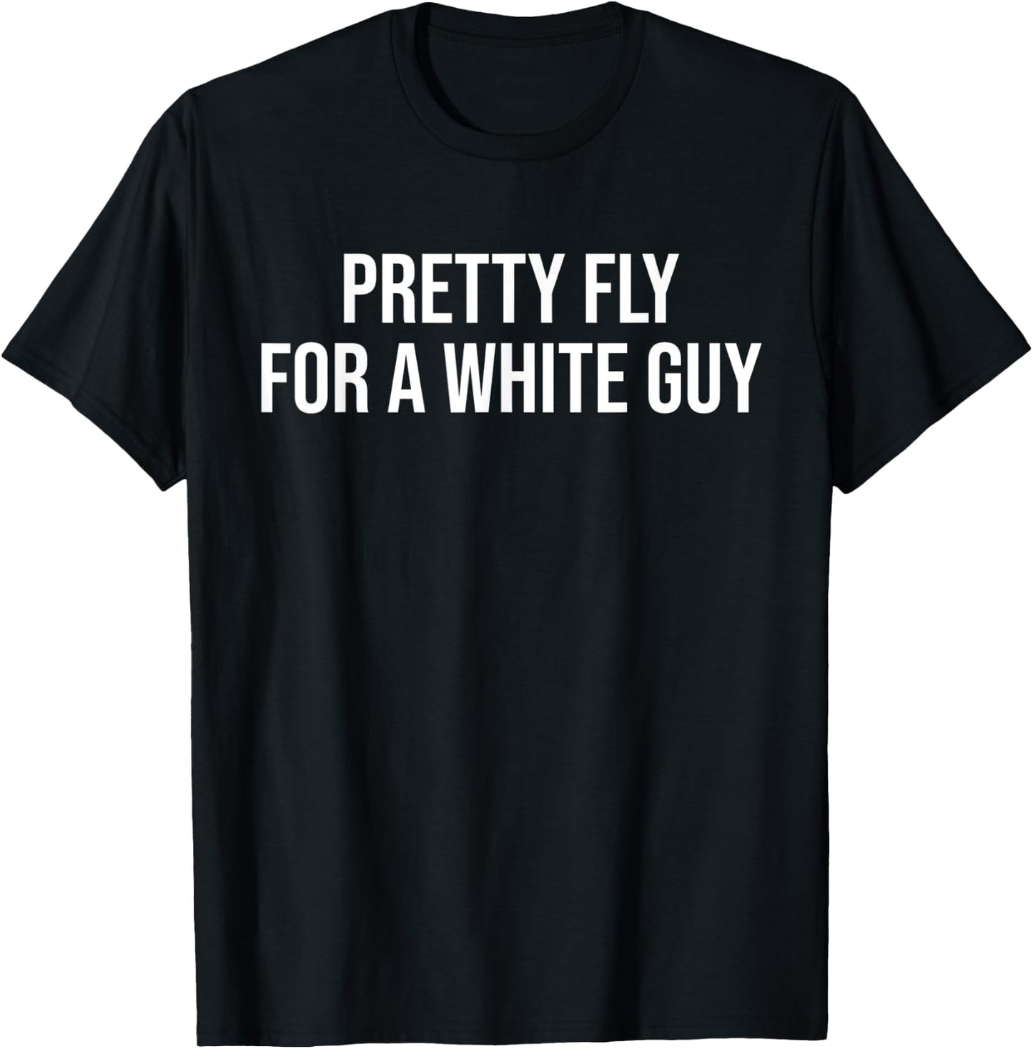 Pretty Fly for a White Guy Shirt,Single Guy ,Funny T-Shirt - T-Shirt | Black