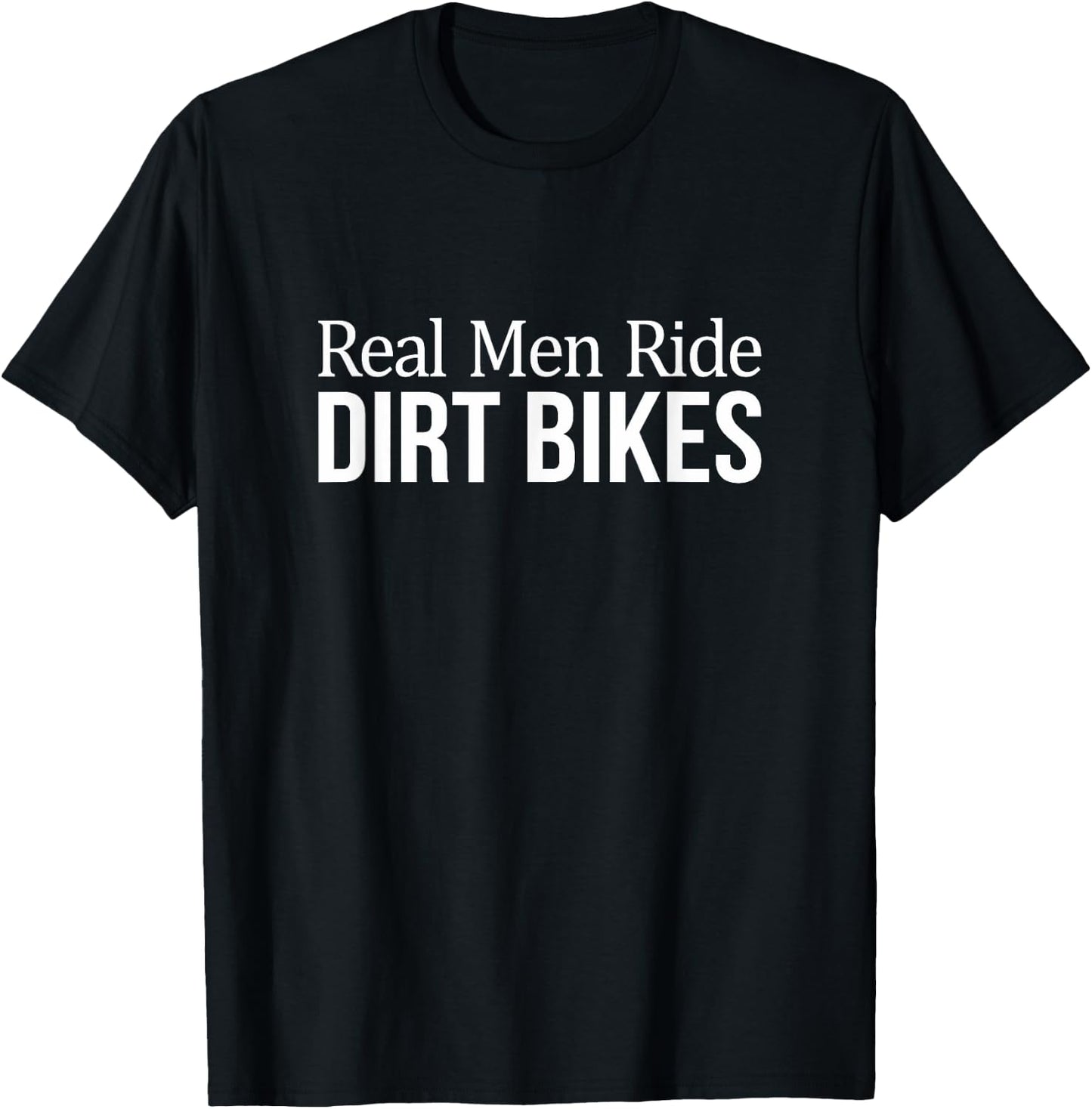 Real Men Ride Dirt Bikes T-Shirt - T-Shirt | Black