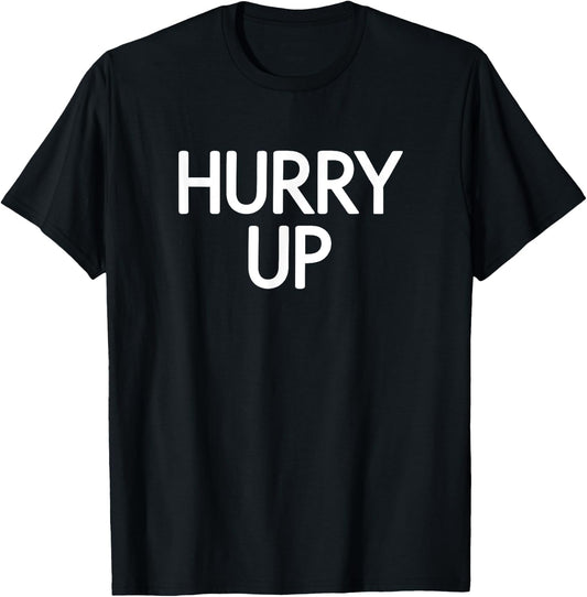 Hurry Up, Funny, Jokes, Sarcastic Sayings T-Shirt - T-Shirt | Black