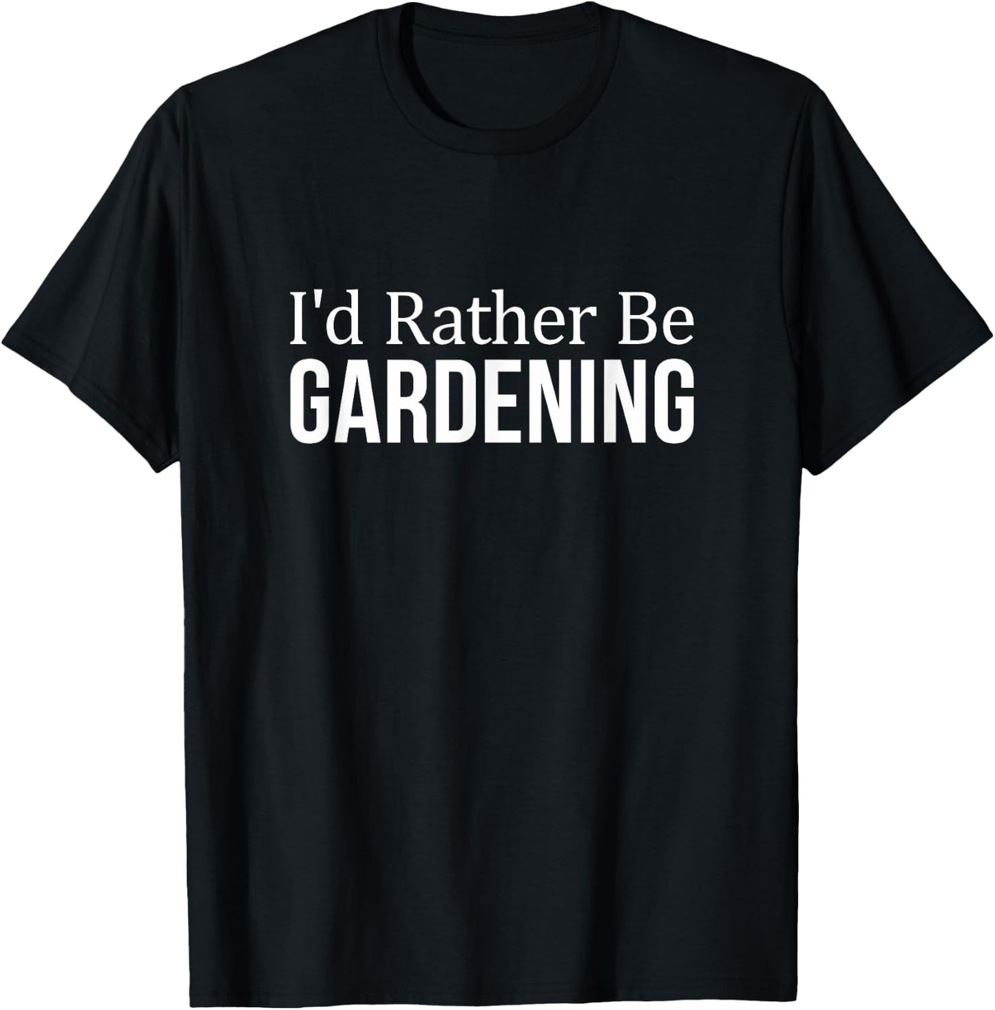 I'd Rather Be Gardening T-Shirt - T-Shirt | Black