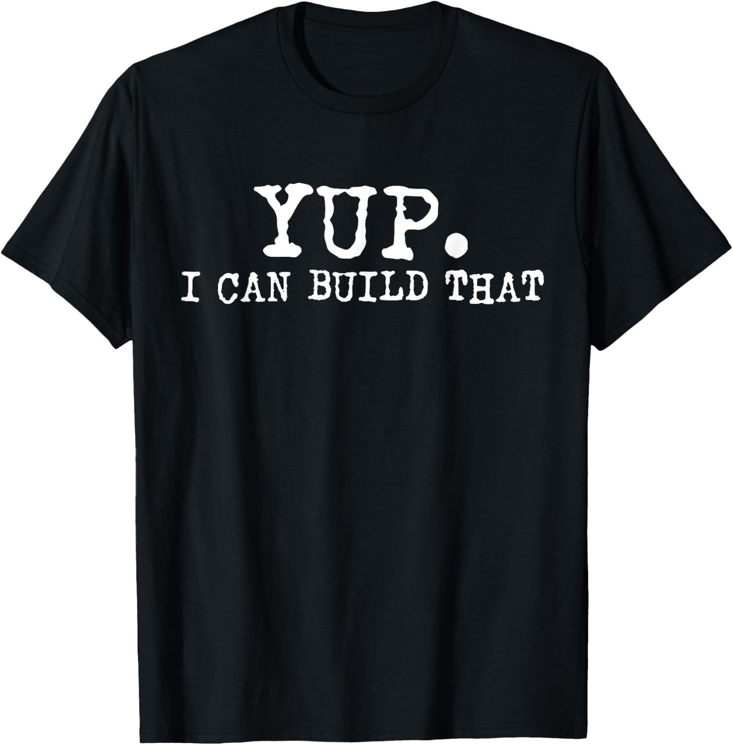 Yup I Can Build That Funny Woodworking Carpenter Quote T-Shirt - T-Shirt | Black