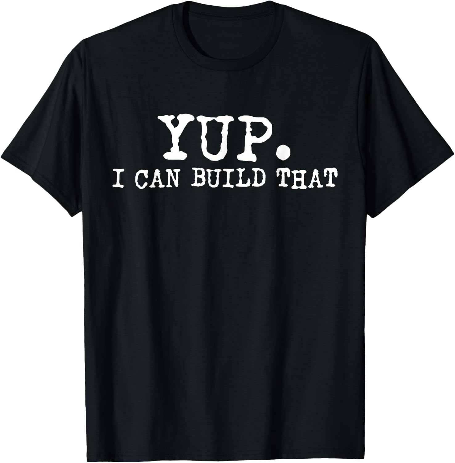 Yup I Can Build That Funny Woodworking Carpenter Quote T-Shirt - T-Shirt | Black